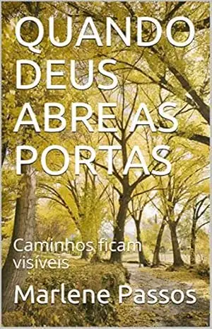 QUANDO DEUS ABRE AS PORTAS: Caminhos ficam visíveis – Marlene Passos