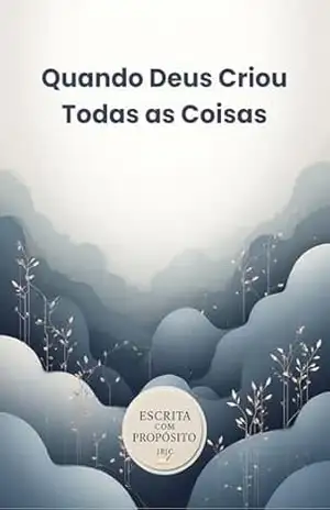 Quando Deus Criou Todas as Coisas: Quando tudo começou… (Palavras que Curam – Histórias e Atividades Bíblicas para Crianças e Jovens Livro 1) – Campos. J B J