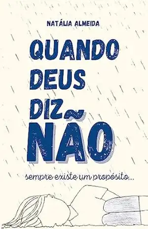 Quando Deus diz NÃO: Sempre existe um proposito – Natália  Almeida