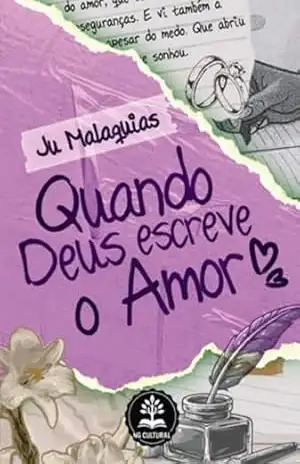 Quando Deus Escreve O Amor – Juliana Souza De Malaquias