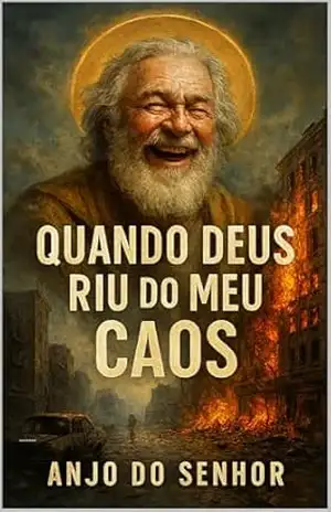 Quando Deus Riu do Meu Caos – Anjo  Do Senhor