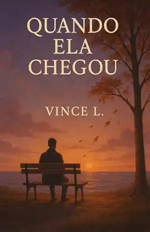 Quando Ela Chegou: O amor verdadeiro existe. E talvez esteja mais perto do que você imagina. – Vince L.