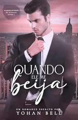 Quando Ele Me Beija! (Namoradinhos de Aluguel Livro 1) – Yohan Bell