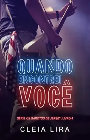 Quando Encontrei Você (Os Garotos de Jersey Livro 4) – Cleia Lira