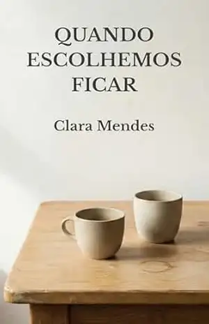 QUANDO ESCOLHEMOS FICAR - Clara Mendes