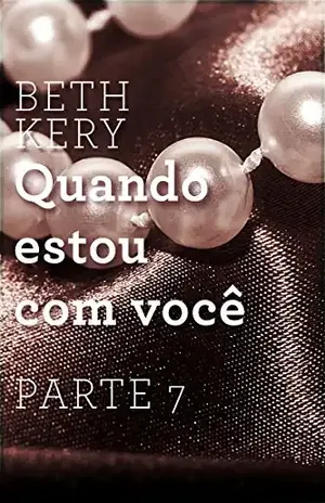Quando estou com você – Parte 7: Quando preciso de você – Beth Kery