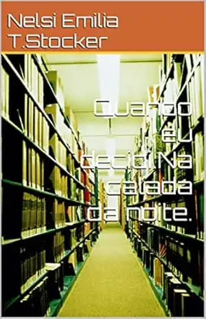 Quando eu decidi.Na calada da noite. – Nelsi Emilia T.Stocker