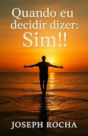 QUANDO EU DECIDIR DIZER: SIM!! – JOSEPH ROCHA