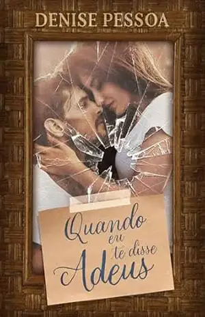 Quando eu te disse Adeus – Denise  Pessoa