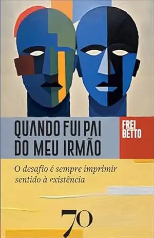 Quando fui pai do meu irmão: o desafio é sempre imprimir sentido à existência – Frei Betto