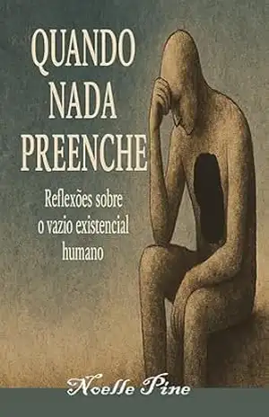 QUANDO NADA PREENCHE: “como lidar com o vazio existencial e reconstruir a paz interna” – Noelle  Pine