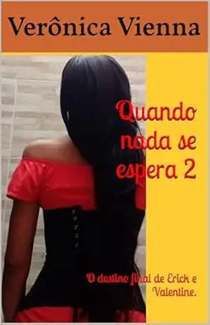 Quando nada se espera 2: O destino final de Erick e Valentine. (Quando nada se espera 1 e Quando nada se espera 2 ( O destino final de Erick e Valentine)) – Verônica Vienna