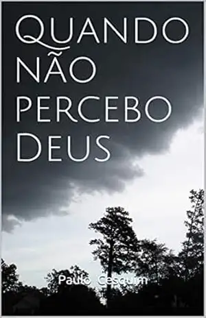 Quando não percebo Deus – Paulo  Cesquim