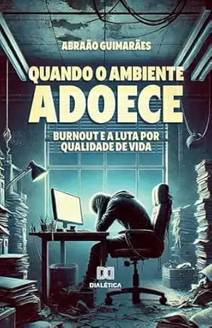 Quando o Ambiente Adoece: Burnout e a luta por qualidade de vida – Abraão Guimarães