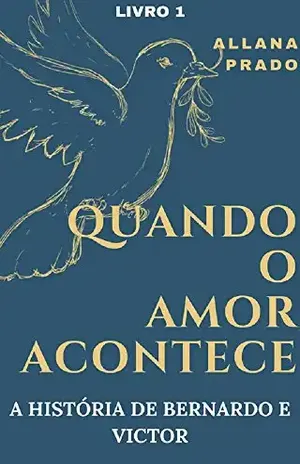 Quando O Amor Acontece: A História de Bernardo e Victor - Allana Prado