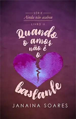Quando o amor não é o bastante (Ainda não acabou Livro 2) - Janaina Soares