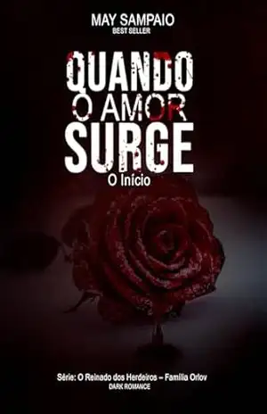 QUANDO O AMOR SURGE: O ÍNICIO (O REINADO DOS HERDEIROS– FAMÍLIA ORLOV Livro 1) – MAY  SAMPAIO