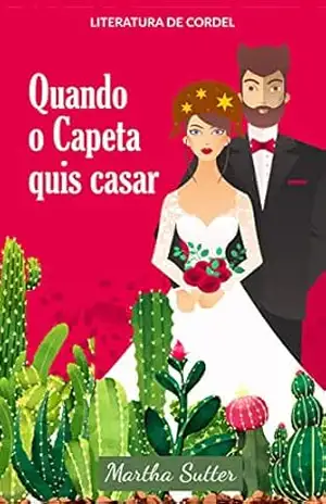 Quando o capeta quis casar: Literatura de Cordel – MARTHA SUTTER