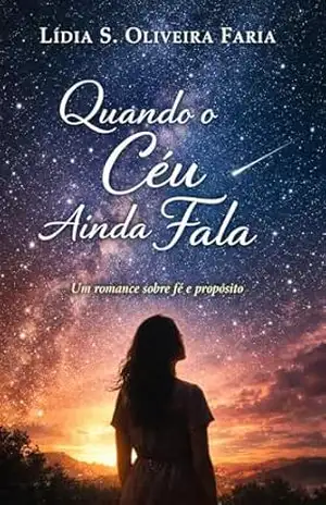 Quando o Céu Ainda Fala: Um romance sobre fé e propósito – Lidia Souza  de Oliveira Faria
