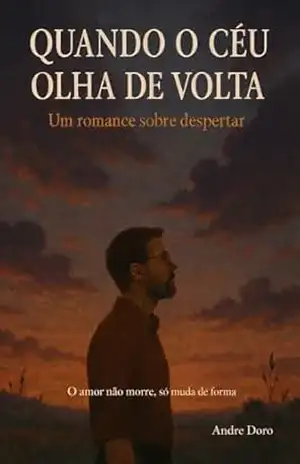 Quando o Céu Olha de Volta: Um Romance sobre Despertar, Perda e a Jornada de Volta para Casa – Andre Doro