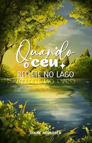 Quando o céu reflete no lago – Diane Neubüser