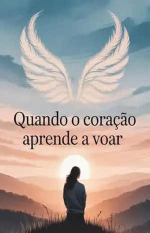 Quando o Coração Aprende a Voar – é uma história intensa sobre dor, superação e a redescoberta de si mesma. – Leonardo  Matos