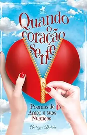 Quando o coração sente: Poemas de Amor e suas Nuances – Andrezza Batista