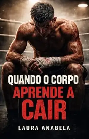 Quando o Corpo Aprende a Cair: Além do Ringue - Laura Anabela
