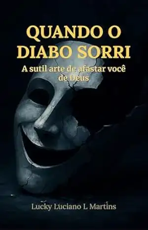 Quando o diabo sorri: A sutil arte de afastar você de Deus – Lucky Luciano L Martins