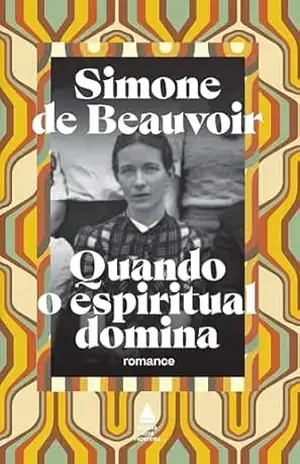 Quando o espiritual domina: Romance – Simone de Beauvoir