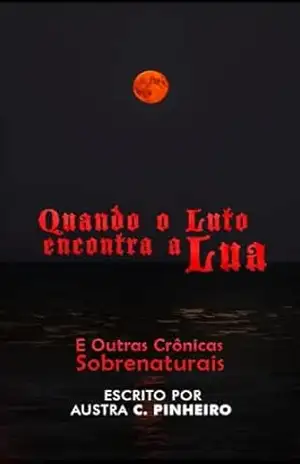 Quando o Luto Encontra a Lua: E Outras Crônicas Sobrenaturais – Austra Caroline Pinheiro