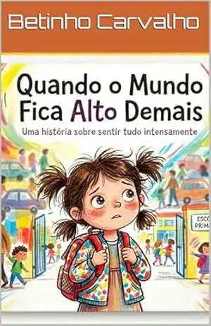 Quando o mundo fica alto demais: Uma história sobre sentir tudo intensamente (Jeitos diferentes de sentir. Livro 1) – Betinho Ramos