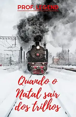 Quando o Natal sair dos trilhos: Romance de natal – Prof. Legend