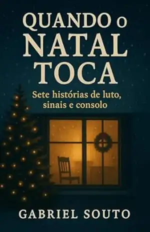 Quando o Natal toca – Sete Histórias de luto, sinais e consolo – Gabriel Souto