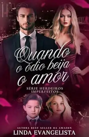 Quando o ódio Beija o Amor: Série Herdeiros Imperfeitos – Linda Evangelista