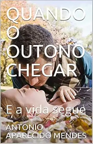 QUANDO O OUTONO CHEGAR: E a vida segue – Antonio Aparecido Mendes