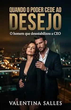 QUANDO O PODER CEDE AO DESEJO: Uma escolha proibida. Um desejo impossível de ignorar. (Romance Moderno Livro 1) – Valentina Salles