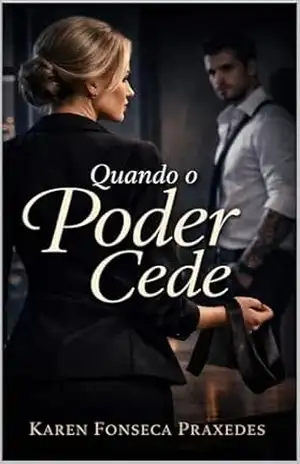 Quando o Poder Cede – Karen Fonseca Praxedes