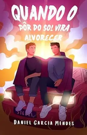 Quando o Pôr–do–Sol Vira Alvorecer – Daniel Garcia Mendes
