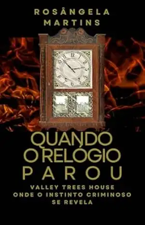 QUANDO O RELÓGIO PAROU: Valley Trees House – Onde o instinto criminoso se revela – ROSÂNGELA MARTINS