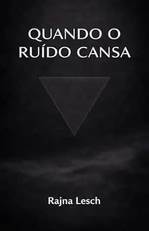 Quando o Ruído Cansa: Um convite ao espaço interior (Tríade do Despertar Livro 1) – Rajna Lesch