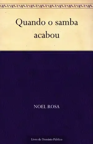 Quando o samba acabou – Noel Rosa