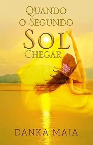 Quando O Segundo Sol Chegar (Livro 1 – trilogia Sol) – Danka Maia