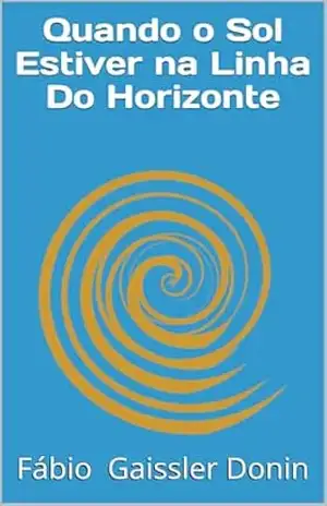 Quando o Sol Estiver na Linha Do Horizonte – Fábio  Cunha Gaissler Donin