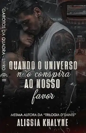Quando o universo conspira ao nosso favor: Garotos da Quadra – Livro II – Alíssia Khalyne