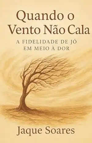 Quando o Vento Não Cala: A Fidelidade de Jó em Meio à Dor – Jaque  Soares