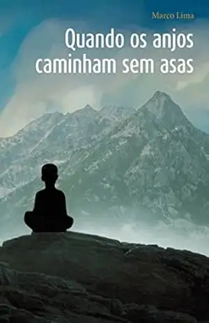 Quando os anjos caminham sem asas (Leia e depois classifique de 1 a 5 estrelas!) – Marco Lima