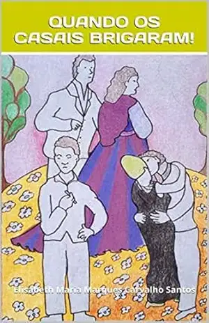 Quando os casais brigaram! - Elisabeth Maria Marques Carvalho Santos