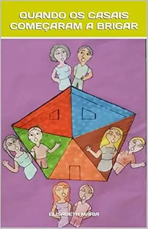 Quando os casais começaram a brigar - Elisabeth Maria Marques Carvalho Santos