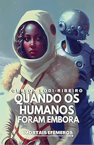 Quando os Humanos Foram Embora: Novela no U.F. IMORTAIS EFÊMEROS – Gerson Lodi-Ribeiro
